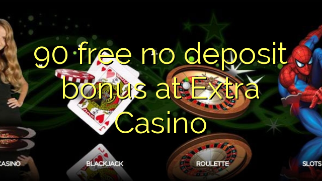 90 free no deposit bonus at Extra Casino