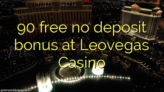 90 free no deposit bonus at Leovegas Casino