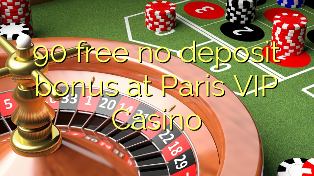 90 libirari ùn Bonus accontu à Paris VIP Casino