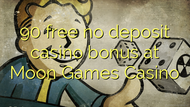 90 libreng walang deposit casino bonus sa Moon Games Casino