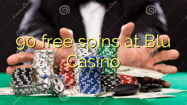 90 giliran free ing Blu Casino
