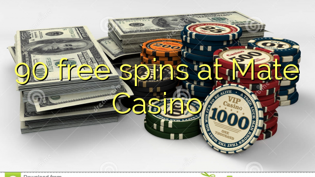 90 gratis spins by Mate Casino
