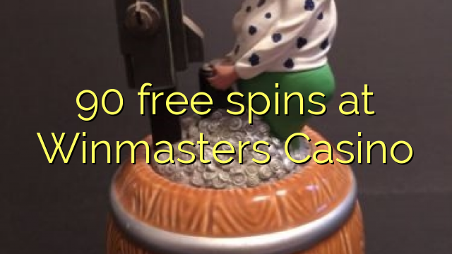 90 bezmaksas spins Winmasters Casino