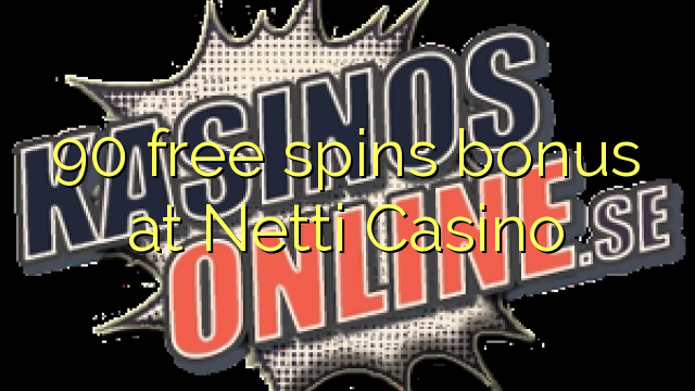 90 free spins bonus at Netti Casino 90 free spins bonus at Netti Casino