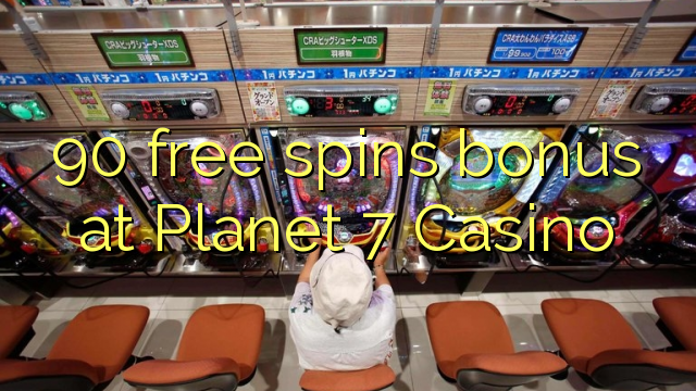 90 free spins bonus at Planet 7 Casino