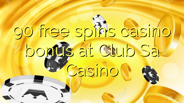 90 free spins casino bonus at Club Sa Casino