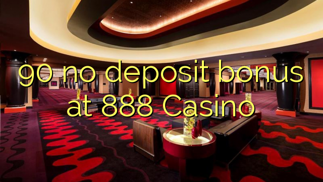 90 kahore bonus tāpui i 888 Casino