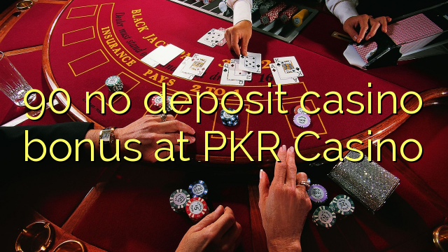 90 no deposit casino bonus at PKR Casino