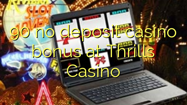 90 Thrills Casino-д хадгаламжийн казиногийн урамшуулал байхгүй