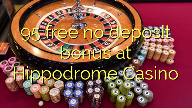 95 free no deposit bonus at Hippodrome Casino