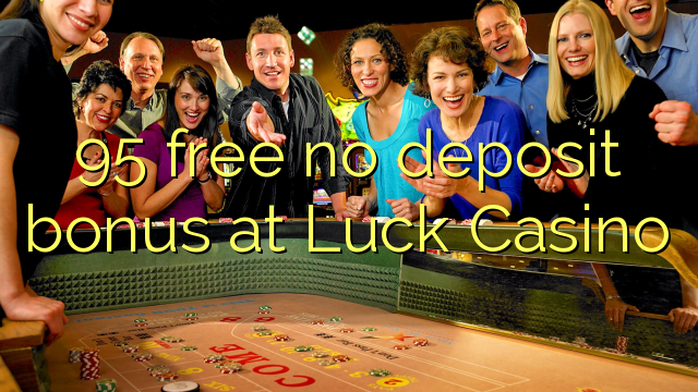 95 free no deposit bonus at Luck Casino