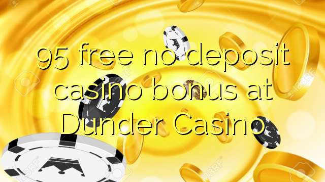 95 free no deposit casino bonus at Dunder Casino