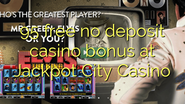 95 нест бонус амонатии казино дар Jackpot Сити Казино озод