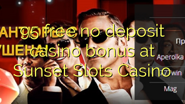 95 free no deposit casino bonus at Sunset Slots Casino