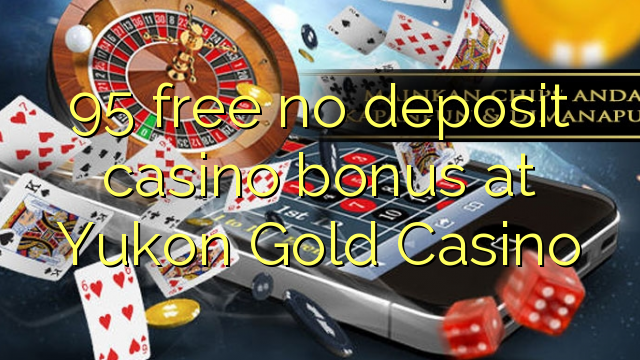 95 gratis casinobonus zonder storting bij Yukon Gold Casino