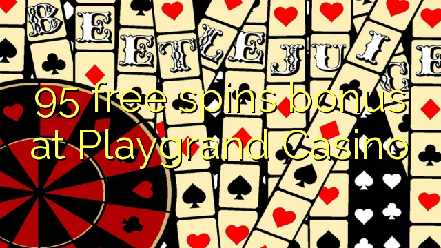 95 free spins bonus at Playgrand Casino