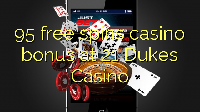 95 free spins casino bonus at 21 Dukes Casino