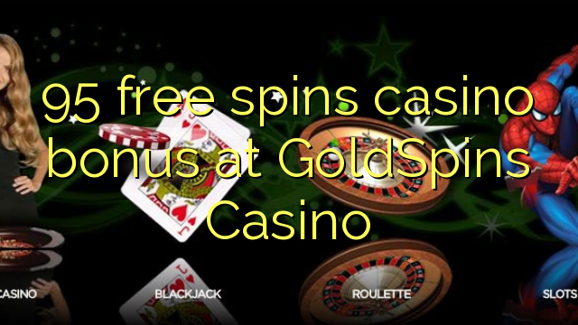 95 bebas berputar bonus kasino di GoldSpins Casino