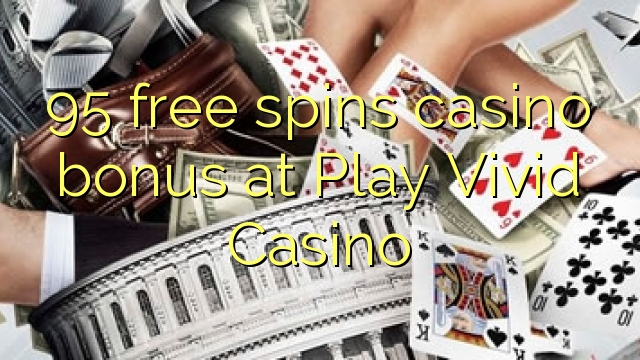 95 free spins casino bonus at Play Vivid Casino