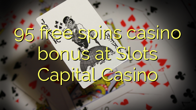 95 free spins casino bonus at Slots Capital Casino