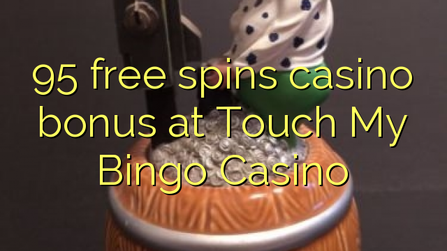 95 free spins casino bonus at Touch My Bingo Casino