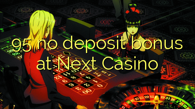 95 geen stortingsbonus bij Next Casino
