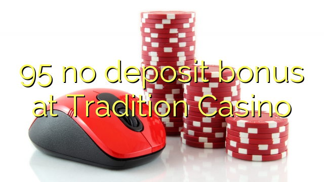 95 ไม่มีเงินฝากโบนัสที่ Tradition Casino
