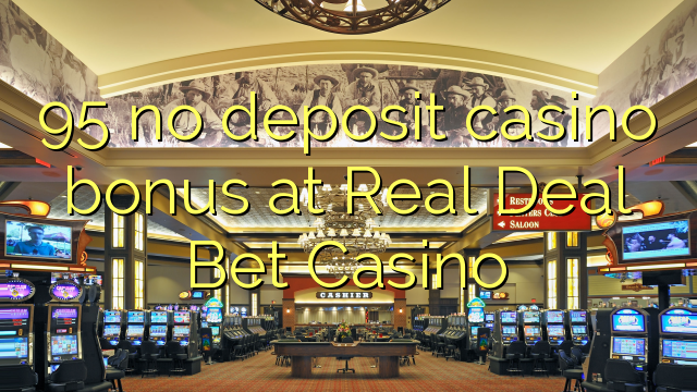 95 no deposit casino bonus at Real Deal Bet Casino