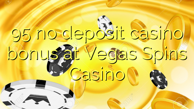 95 no deposit casino bonus at Vegas Spins Casino