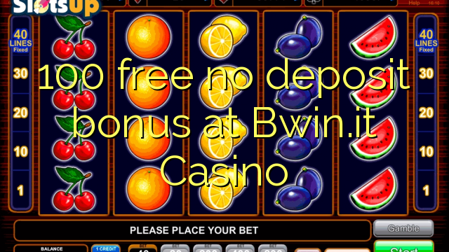 100 free no deposit bonus at Bwin.it Casino