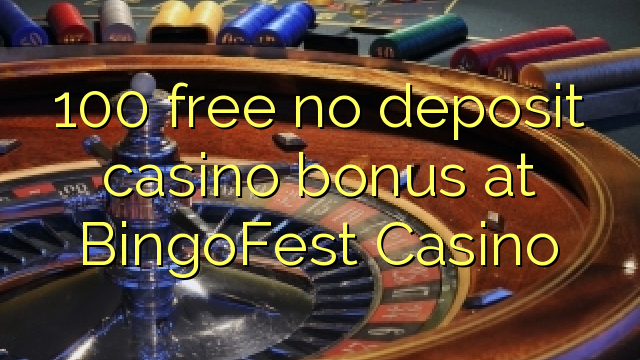 100 free no deposit casino bonus at BingoFest Casino