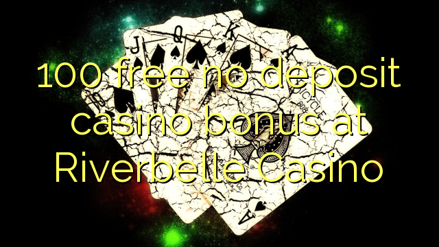 100 ngosongkeun euweuh bonus deposit kasino di Riverbelle Kasino