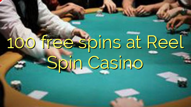 100 free spins at Reel Spin Casino