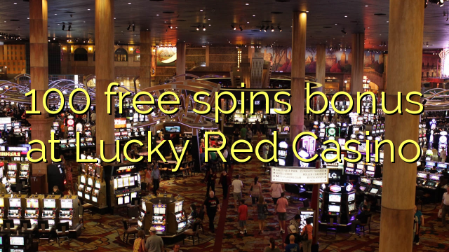 100 senza spins Bonus à Lucky Red Casino