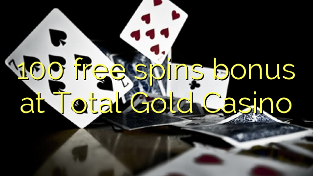100 obtén bonos gratuítos no Total Gold Casino