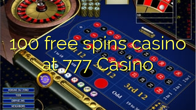 100 free spins casino at 777 Casino