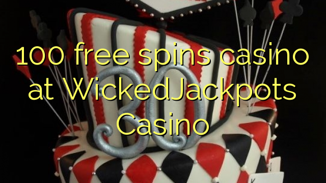 100 free spins casino at WickedJackpots Casino