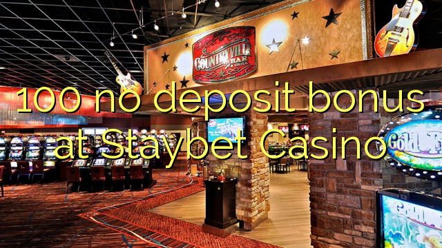 100 ບໍ່ມີເງິນຝາກຢູ່ Staybet Casino