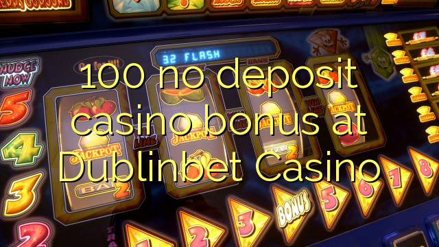 100 no deposit casino bonus at Dublinbet Casino