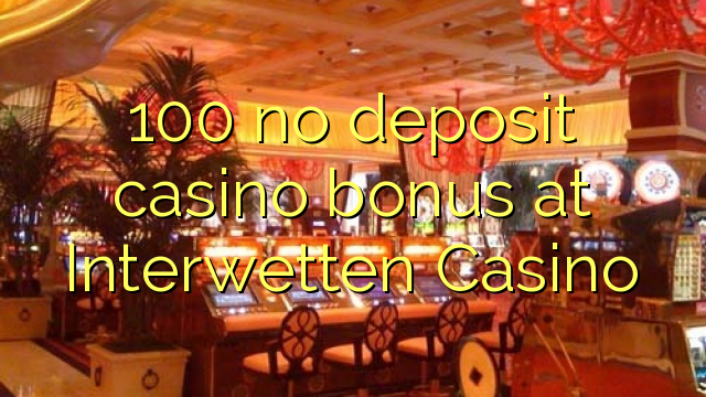 "100" jokio indėlio kazino premija Interwetten kazino