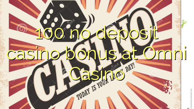 100 žiadny vkladový kasíno bonus v kasíne Omni