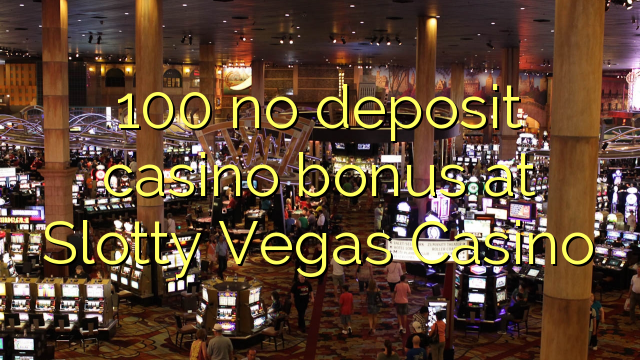 100 no deposit casino bonus at Slotty Vegas Casino