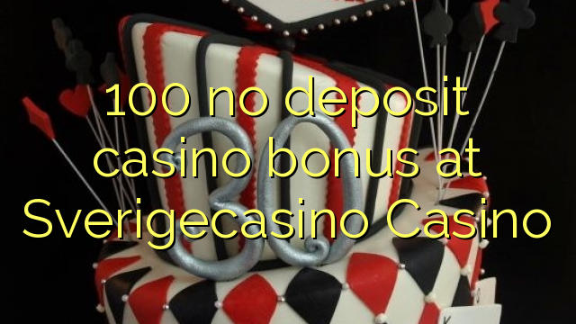 100 no deposit casino bonus på SverigeCasino