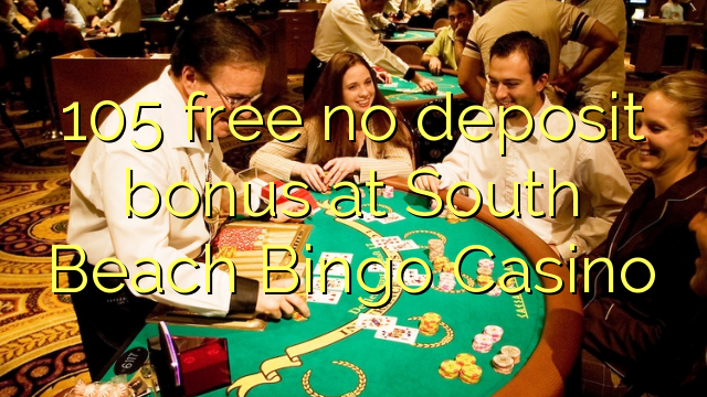 105 free no deposit bonus at South Beach Bingo Casino 105 free no deposit bonus at South Beach Bingo Casino