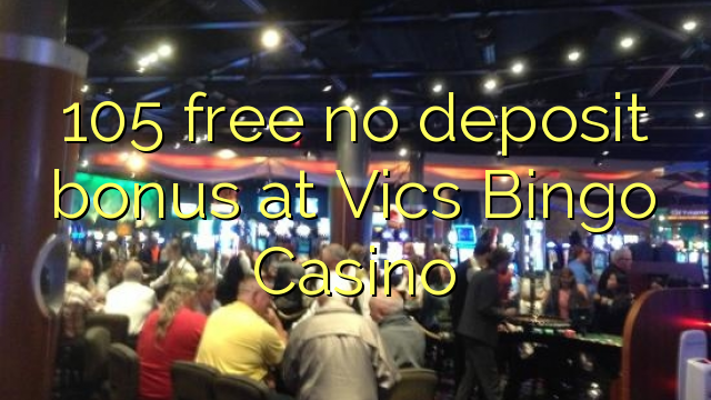 105 free no deposit bonus at Vics Bingo Casino