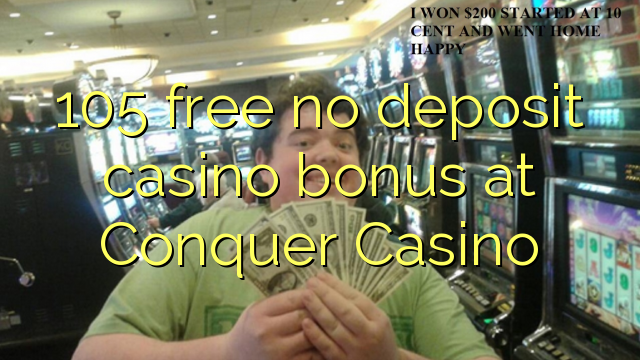 105 free no deposit casino bonus at Conquer Casino