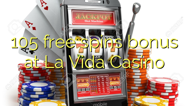 105 free spins bonus at La Vida Casino