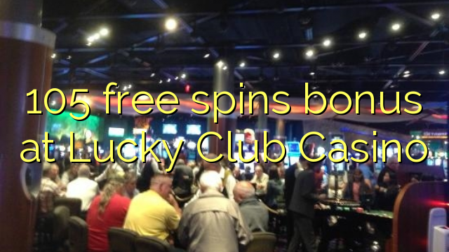 105 gratis spinn bonus på Lucky Club Casino