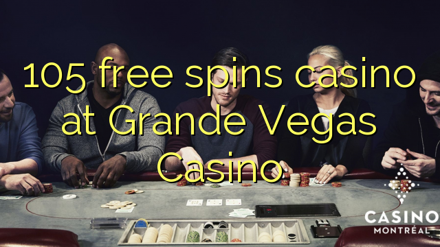 105 free spins casino at Grande Vegas Casino