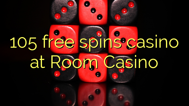 105 free spins casino at Room Casino